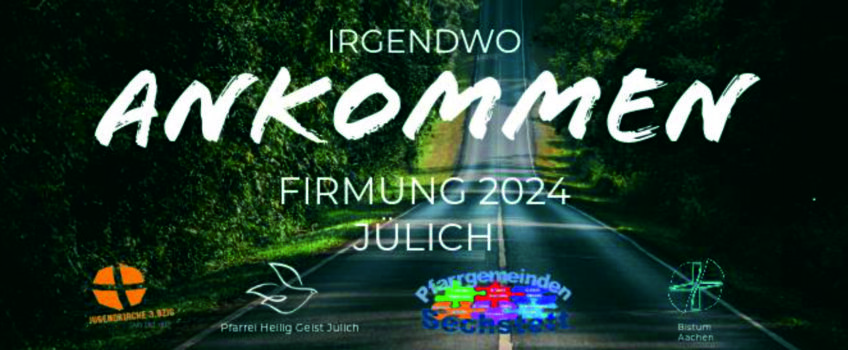 Irgendwo ankommen – Firmung 2024 Jülich