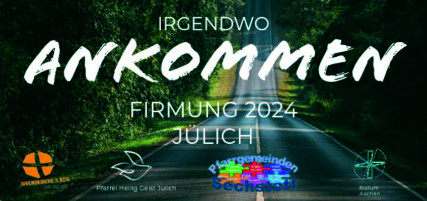 Irgendwo ankommen – Firmung 2024 Jülich